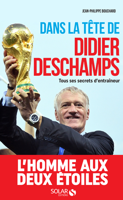 DANS LA TETE DE DIDIER DESCHAMPS - TOUS SES SECRETS D'ENTRAINEUR