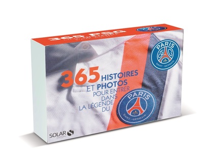365 HISTOIRES ET PHOTOS POUR ENTRER DANS LA LEGEND DU PSG