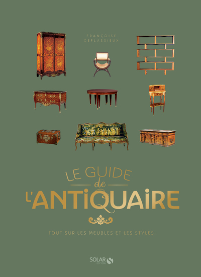 LE GUIDE DE L'ANTIQUAIRE - TOUT SUR LES MEUBLES ET LES STYLES