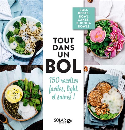 TOUT DANS UN BOL ! - 150 RECETTES FACILES, LIGHT ET SAINES !