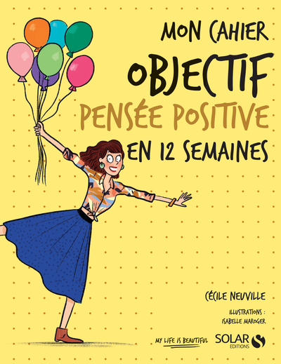 MON CAHIER OBJECTIF PENSEE POSITIVE EN 12 SEMAINES