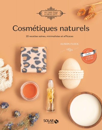 COSMETIQUES NATURELS - 18 RECETTES SAINES, MINIMALISTES ET EFFICACES