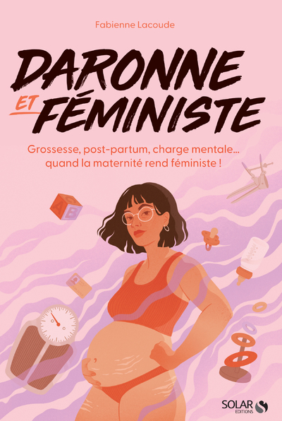 DARONNE ET FEMINISTE - GROSSESSE, POST-PARTUM, CHARGE MENTALE... QUAND LA MATERNITE REND FEMINISTE !