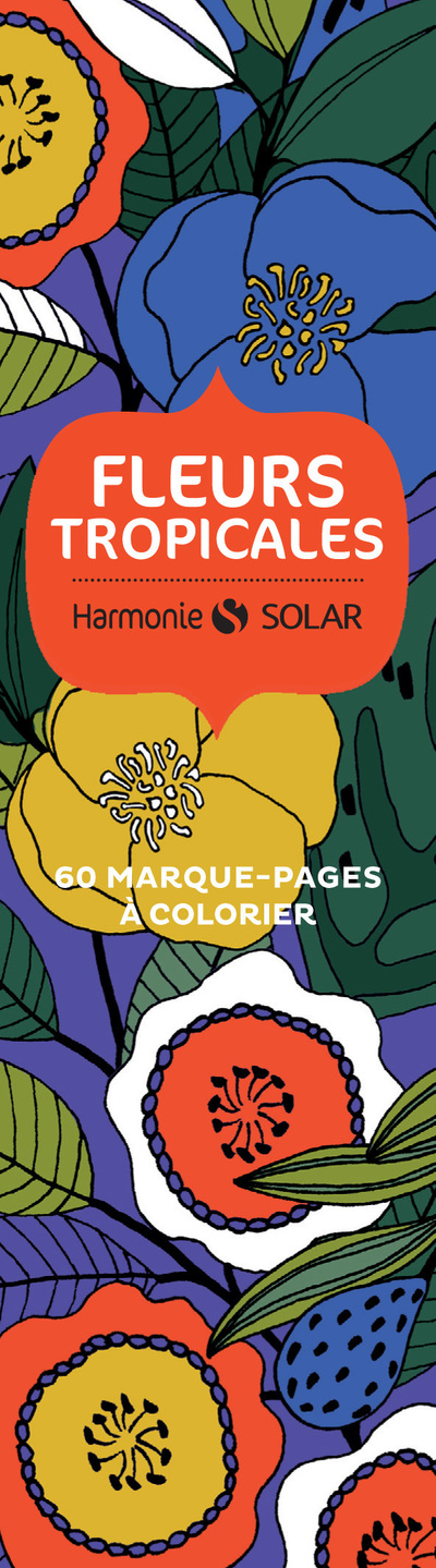 FLEURS TROPICALES - 60 MARQUE-PAGES A COLORIER
