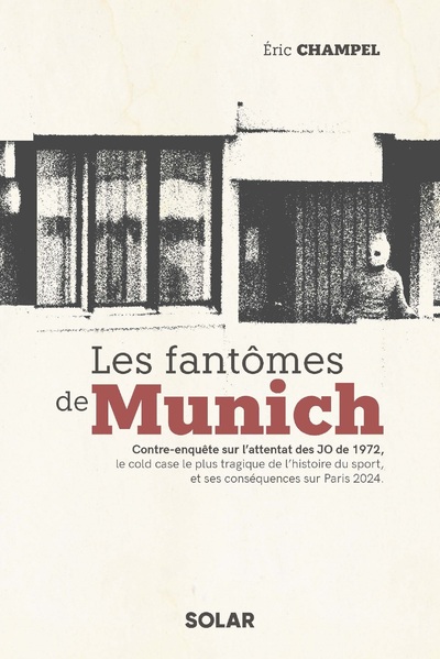 LES FANTOMES DE MUNICH - CONTRE-ENQUETE SUR L   ATTENTAT DES JO DE 1972, LE COLD CASE LE PLUS TRAGIQ