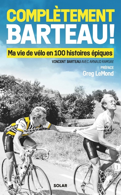 COMPLETEMENT BARTEAU ! - MA VIE DE VELO EN 100 HISTOIRES EPIQUES