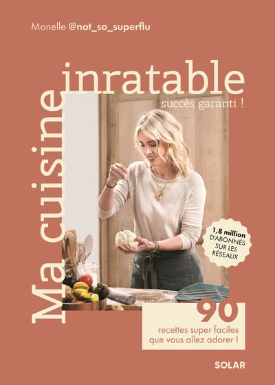 MA CUISINE INRATABLE - 90 RECETTES SUPER FACILES QUE VOUS ALLEZ ADORER !