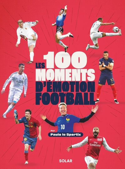 LES 100 MOMENTS D   EMOTION DU FOOTBALL