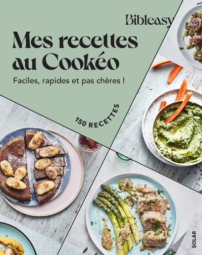 MES RECETTES AU COOKEO - FACILES, RAPIDES ET PAS CHERES - 150 RECETTES