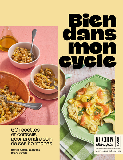 BIEN DANS MON CYCLE - KITCHEN THERAPIE - 60 RECETTES POUR RETROUVER L'EQUILIBRE A CHAQUE PHASE DU CY