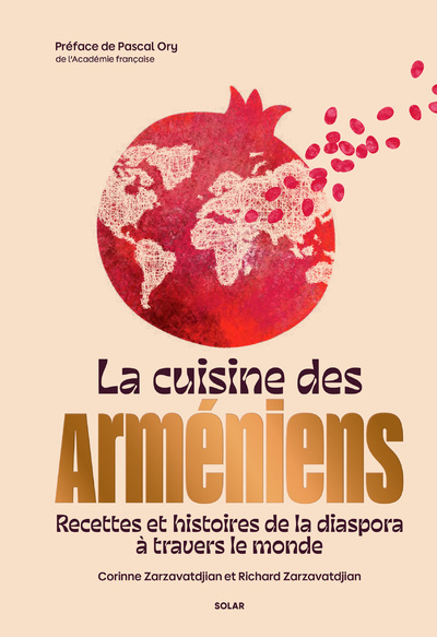 LA CUISINE DES ARMENIENS - RECETTES ET HISTOIRES DE LA DIASPORA A TRAVERS LE MONDE