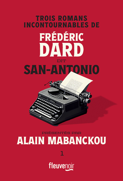 TROIS ROMANS INCONTOURNABLES DE FREDERIC DARD DIT SAN-ANTONIO PRESENTES PAR ALAIN MABANCKOU