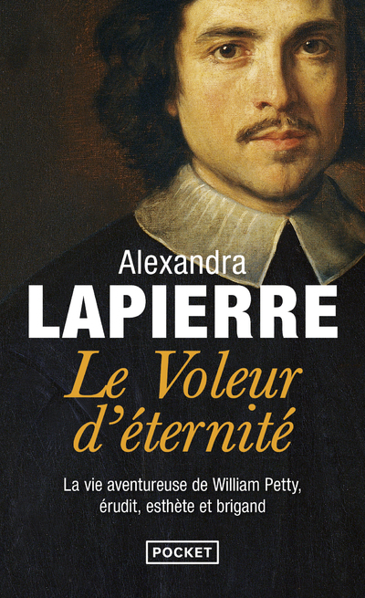 LE VOLEUR D'ETERNITE - LA VIE AVENTUREUSE DE WILLIAM PETTY, ERUDIT, ESTHETE ET BRIGAND