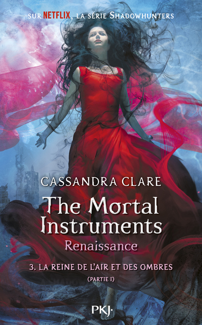 THE MORTAL INSTRUMENTS, RENAISSANCE - TOME 3 LA REINE DE L'AIR ET DES OMBRES - PARTIE 1