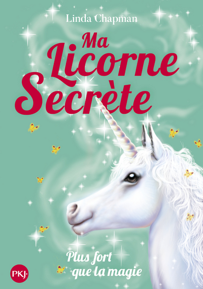 MA LICORNE SECRETE - TOME 5 PLUS FORT QUE LA MAGIE