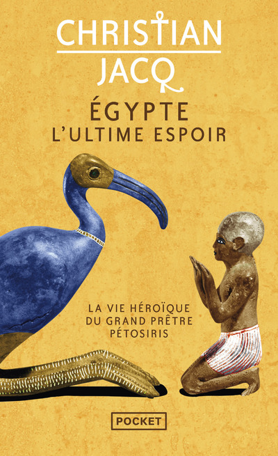EGYPTE, L'ULTIME ESPOIR - LA VIE HEROIQUE DU GRANDPRETRE PETOSIRIS