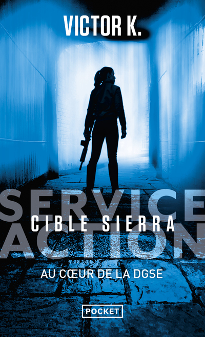 SERVICE ACTION : CIBLE SIERRA - AU COEUR DE LA DGSE