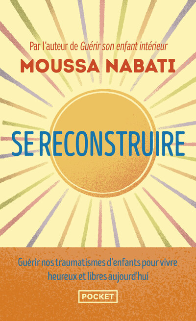 SE RECONSTRUIRE - LA BLESSURE EST L'ENDROIT PAR OU LA LUMIERE PENETRE EN VOUS