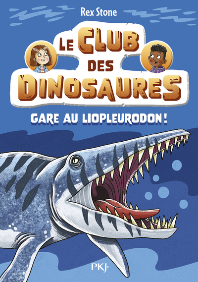LE CLUB DES DINOSAURES - TOME 07 : GARE AU LIOPLEURODON