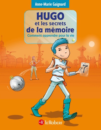HUGO ET LES SECRETS DE LA MEMOIRE - COMMENT APPRENDRE POUR LA VIE