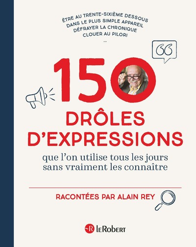 150 DROLES D'EXPRESSIONS - QUE L'ON UTILISAIT TOUS LES JOURS SANS VRAIMENT LES CONNAITRE