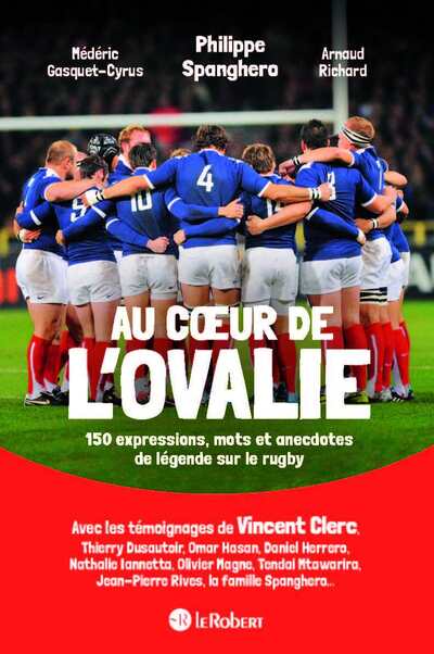 AU COEUR DE L'OVALIE, 150 EXPRESSIONS, MOTS ET ANECDOTES DE LEGENDE SUR LE RUGBY