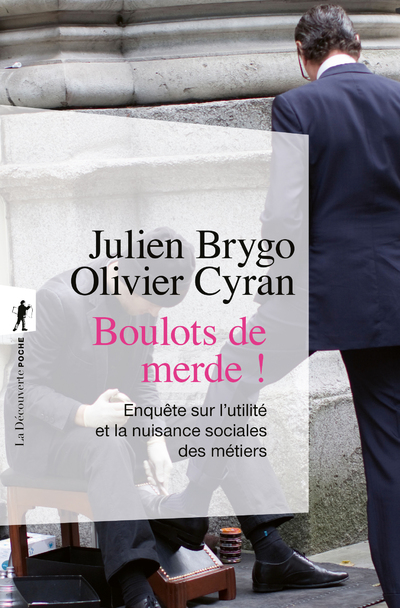BOULOTS DE MERDE ! - DU CIREUR AU TRADER. ENQUETESUR L'UTILITE ET LA NUISANCE SOCIALES DES METIERS