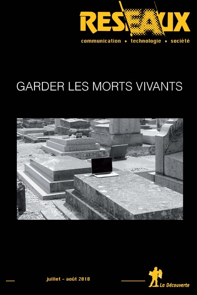 REVUE RESEAUX VOLUME 36-210/2018 : GARDER LES MORTS VIVANTS