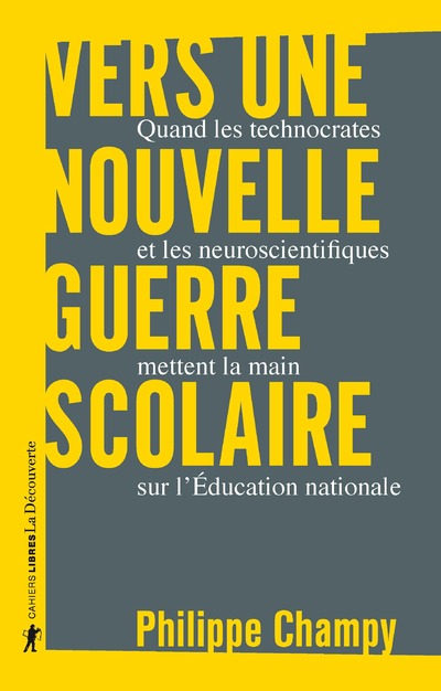 VERS UNE NOUVELLE GUERRE SCOLAIRE - QUAND LES TECHNOCRATES ET LES NEUROSCIENTIFIQUES METTENT LA MAIN