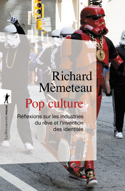POP CULTURE - REFLEXIONS SUR LES INDUSTRIES DU REVE ET L'INVENTION DES IDENTITES
