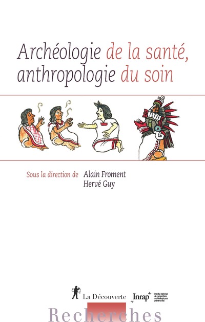 ARCHEOLOGIE DE LA SANTE, ANTHROPOLOGIE DU SOIN