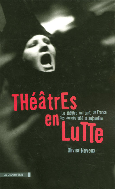 THEATRES EN LUTTE - LE THEATRE MILITANT EN FRANCE  DES ANNEES 1960 A AUJOURD'HUI