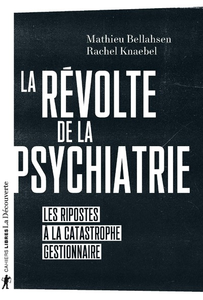 LA REVOLTE DE LA PSYCHIATRIE - LES RIPOSTES A LA CATASTROPHE GESTIONNAIRE