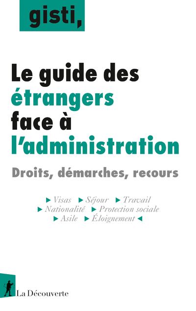 LE GUIDE DES ETRANGERS FACE A L'ADMINISTRATION - DROITS, DEMARCHES, RECOURS