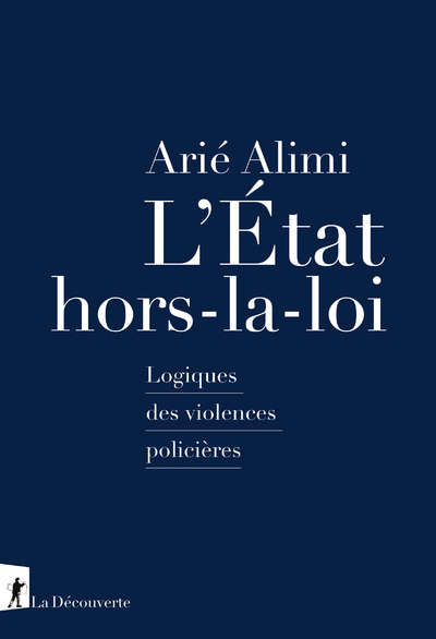 L   ETAT HORS-LA-LOI - LOGIQUES DES VIOLENCES POLICIERES