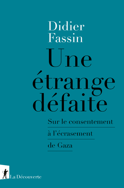 UNE ETRANGE DEFAITE - SUR LE CONSENTEMENT A L'ECRASEMENT DE GAZA