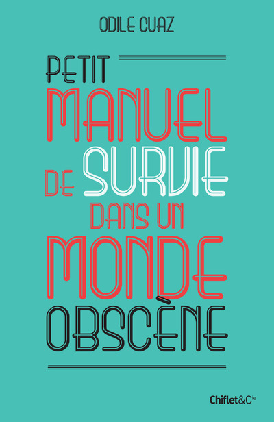 PETIT MANUEL DE SURVIE DANS UN MONDE OBSCENE