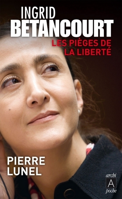 INGRID BETANCOURT - LES PIEGES DE LA LIBERTE