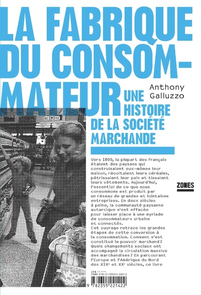 LA FABRIQUE DU CONSOMMATEUR - UNE HISTOIRE DE LA SOCIETE MARCHANDE