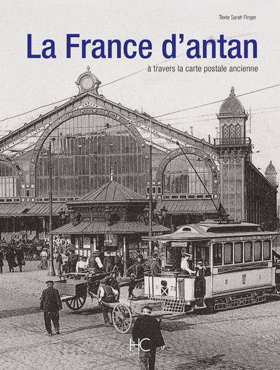 LA FRANCE D'ANTAN A TRAVERS LA CARTE POSTALE ANCIENNE (VERSION LUXE)