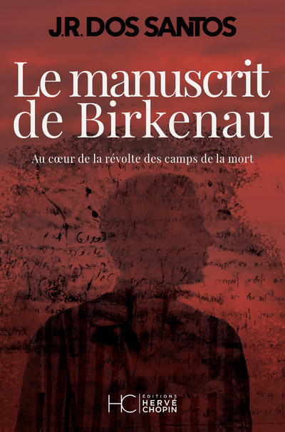 LE MANUSCRIT DE BIRKENAU - AU COEUR DE LA REVOLTE DES CAMPS DE LA MORT