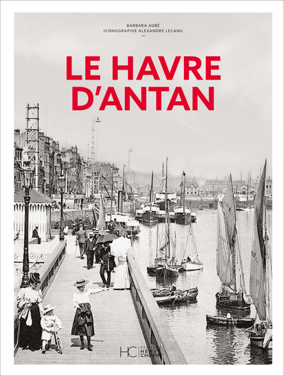LE HAVRE D'ANTAN - NOUVELLE EDITION