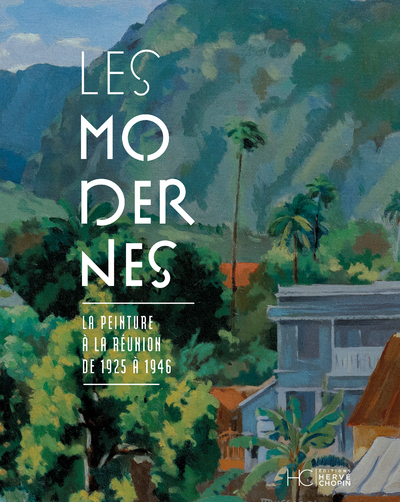 LES MODERNES - MUSEE LEON DIERX -   LA PEINTURE A LA REUNION DE 1925 A 1946