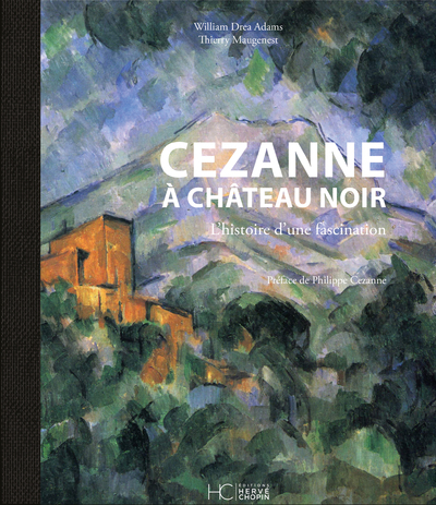 CEZANNE A CHATEAU NOIR - L'HISTOIRE D'UNE FASCINATION