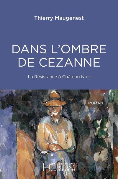 DANS L'OMBRE DE CEZANNE - LA RESISTANCE A CHATEAU NOIR