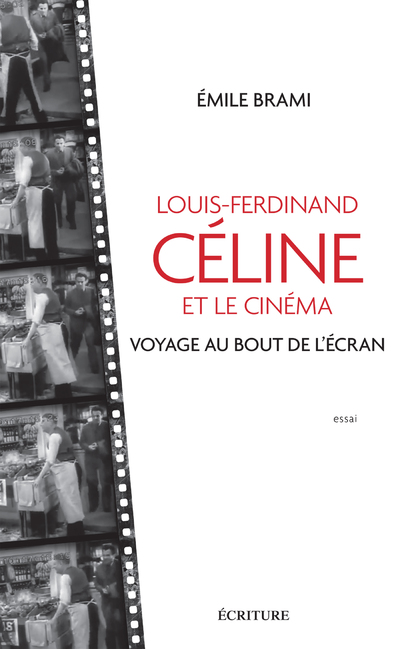 LOUIS-FERDINAND CELINE ET LE CINEMA - VOYAGE AU BOT DE L'ECRAN