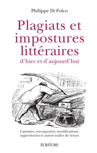 PLAGIATS ET IMPOSTURES LITTERAIRES D'HIER ET D'AUJOURD'HUI - CANULARS, ESCROQUERIES, MYSTIFICATIONS,