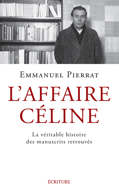 L'AFFAIRE CELINE - LA VERITABLE HISTOIRE DES MANUSCRITS RETROUVES