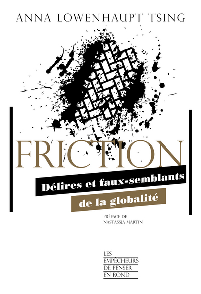 FRICTION - DELIRES ET FAUX-SEMBLANTS DE LA GLOBALITE