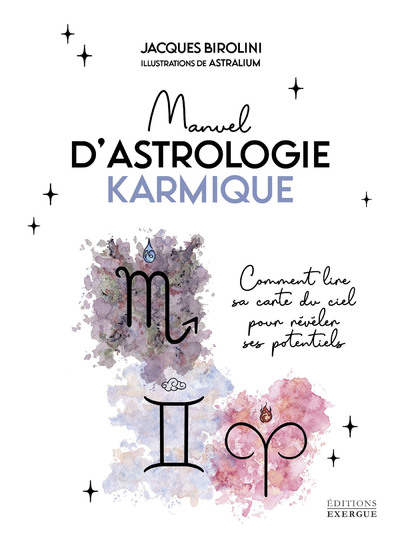 MANUEL D'ASTROLOGIE KARMIQUE - COMMENT LIRE SA CARTE DU CIEL POUR REVELER SES POTENTIELS